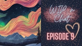 WIP n Chat Episode 9 -  The new desk area, the REAL Aurora Borealis and getting off of social media