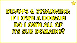 Famous DevOps & SysAdmins: If I own a domain do I own all of its sub domains? Wealth