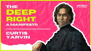 Curtis Yarvin (aka Mencius Moldbug) - The Deep Right - A Manifesto