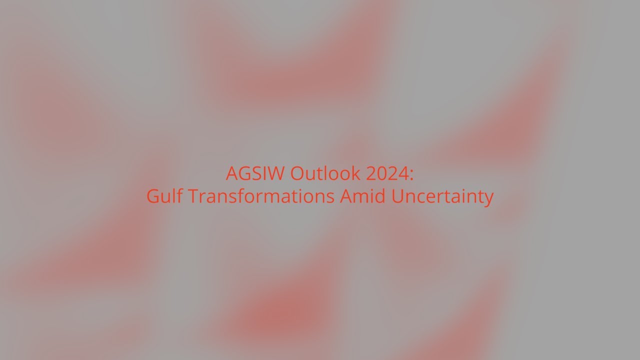 AGSIW Outlook 2024: Gulf Transformations Amid Uncertainty