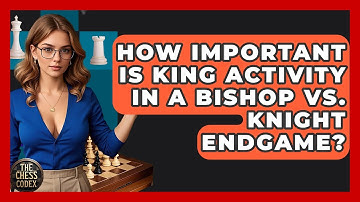 How Important Is King Activity In A Bishop Vs. Knight Endgame? - The Chess Codex