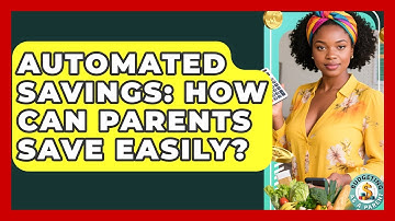 Automated Savings: How Can Parents Save Easily? - Budgeting as a Parent