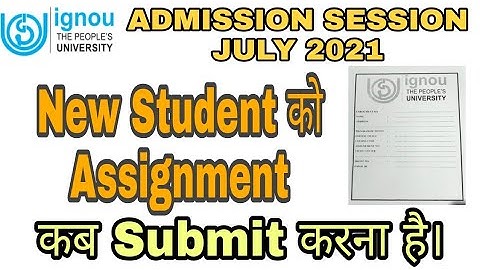 IGNOU JULY 2021 ADMISSION SESSION | Assignment कब तक Submit करने है ।