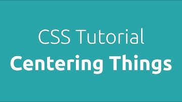 CSS Tutorial Centering Things