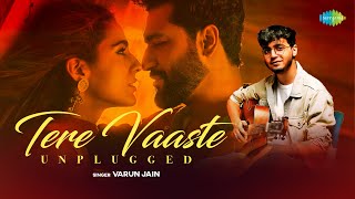 Tere Vaaste - Unplugged Version | Varun Jain | Sachin-Jigar | Amitabh Bhattacharya