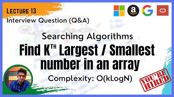 Searching Algorithm - (Q&A -13) - Find Kth Largest or Kth Smallest Element In Array