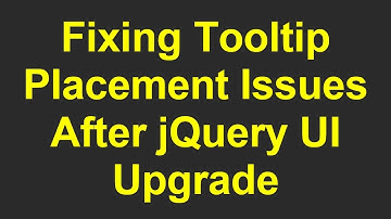 Fixing Tooltip Placement Issues After jQuery UI Upgrade