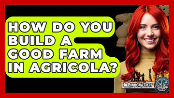 How Do You Build A Good Farm In Agricola? - The Board Game Xpert