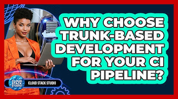 Why Choose Trunk-Based Development For Your CI Pipeline? - Cloud Stack Studio