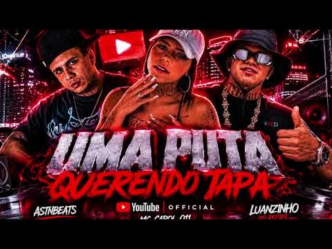 UMA PUT@ QUERENDO TAPA - LUANZINHO DO RECIFE, MC CAROL 011 (( Astnbeats ))