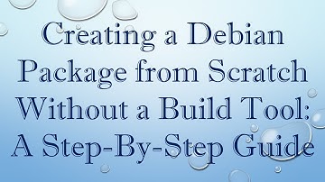 Creating a Debian Package from Scratch Without a Build Tool: A Step-By-Step Guide