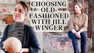When OldFashioned Makes More Sense (How Vintage Ideas Can Make Modern Life Better) | Jill Winger