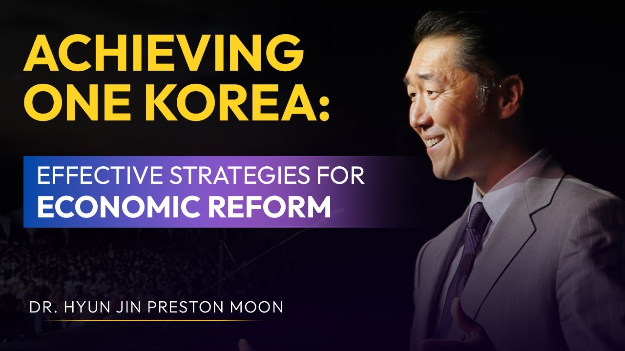 Achieving One Korea: Effective Strategies for Economic Reform | Dr. Hyun Jin P. Moon