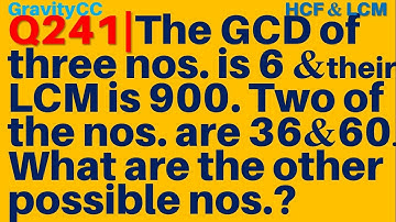 Q241 | The GCD of three numbers is 6 and their LCM is 900. Two of the numbers are 36 and 60.