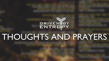 Driven By Entropy - Thoughts and Prayers