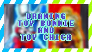 Drawing Toy Bonnie and Toy Chica