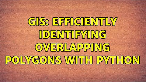 GIS: Efficiently identifying overlapping polygons with Python