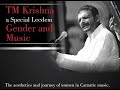 T m krishna  the aesthetics and journey of women in carnatic music  part 1