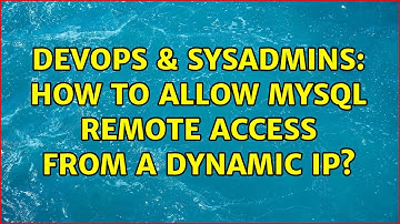 DevOps & SysAdmins: How to allow MySQL Remote Access from a dynamic IP? (3 Solutions!!)
