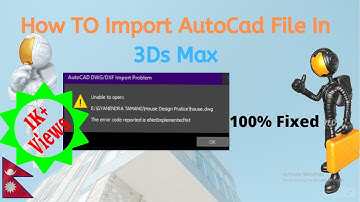 How to import autocad file in 3Ds Max. Error solved.