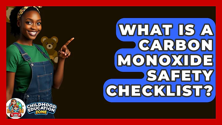 What Is A Carbon Monoxide Safety Checklist? - Childhood Education Zone