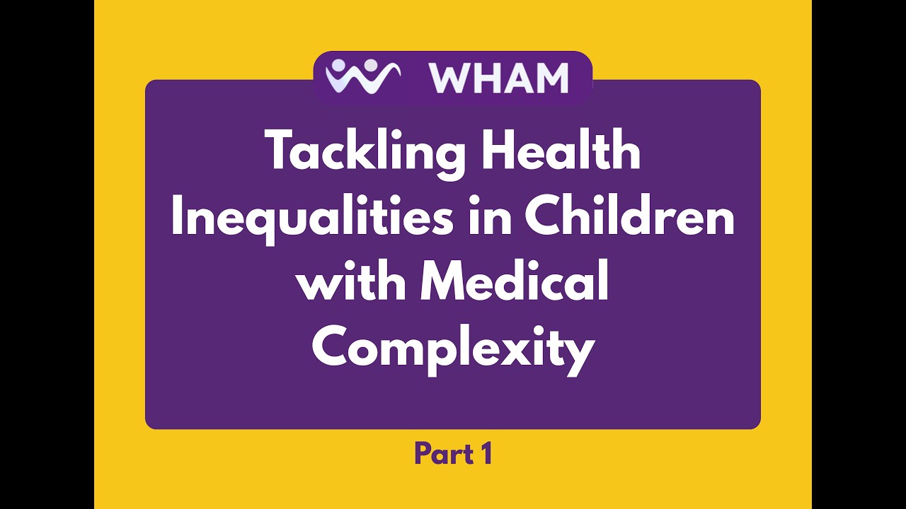 Tackling Health Inequalities in Children with Medical Complexity Part 1 ...