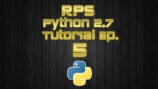 Python 2.7 Tutorial Ep. 5: Rock Paper Scissors!
