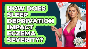 How Does Sleep Deprivation Impact Eczema Severity? - The Health Brief