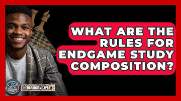 What Are The Rules For Endgame Study Composition? - The Board Game Xpert