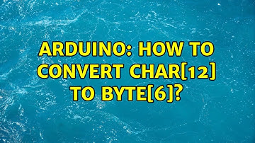 Arduino: How to convert char[12] to byte[6]? (2 Solutions!!)