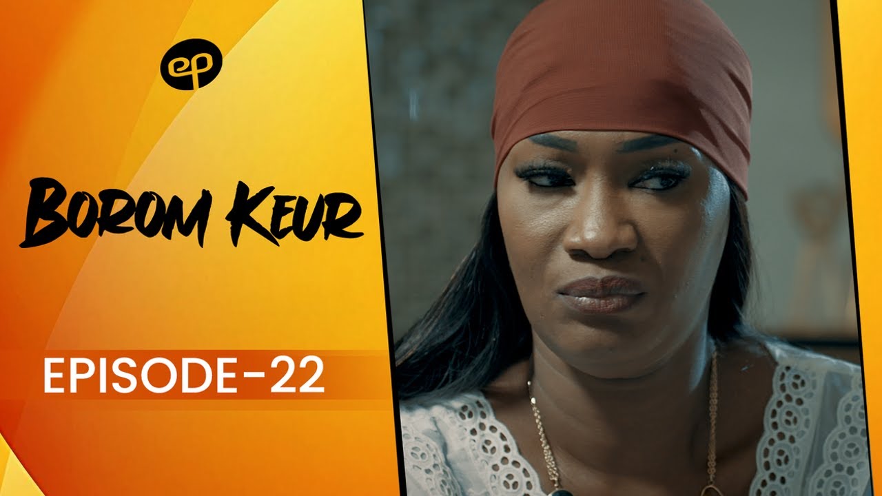 BOROM KEUR - Saison 1 - Episode 22 **VOSTFR**