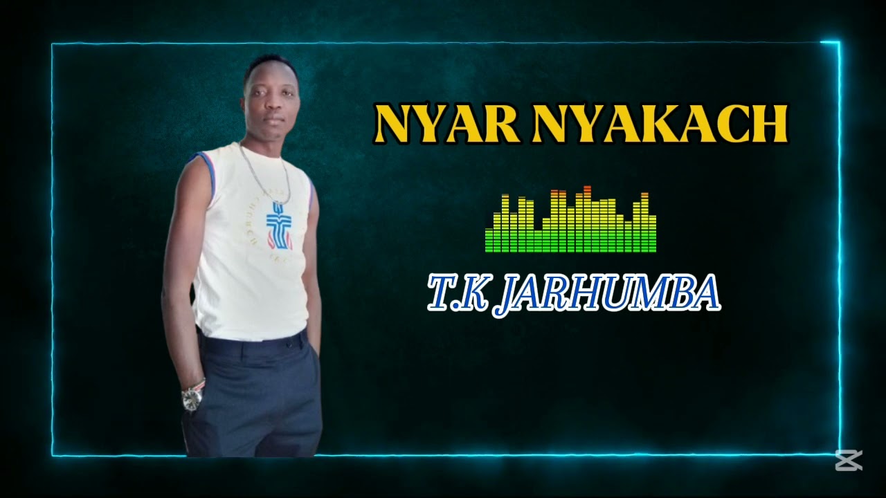 Nyar Nyakach-T.K Jarhumba