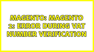 Magento: Magento 2: Error during VAT Number verification (2 Solutions!!)