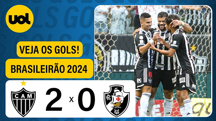 ATLÉTICO-MG 2 X 0 VASCO - BRASILEIRÃO 2024; VEJA OS GOLS