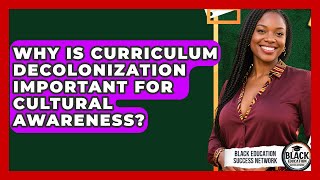 Why Is Curriculum Decolonization Important For Cultural Awareness? - Black Education Success Network