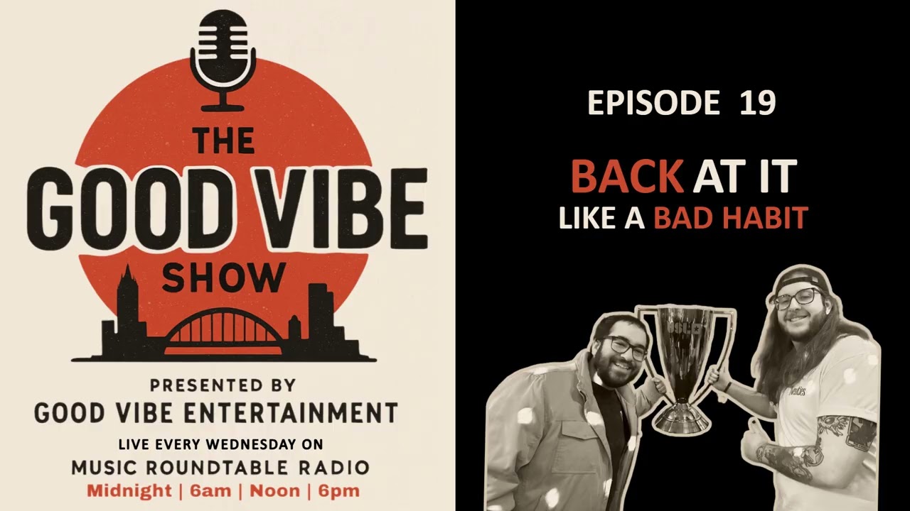 The Good Vibe Show Ep. 19 - Back At It Like A Bad Habit