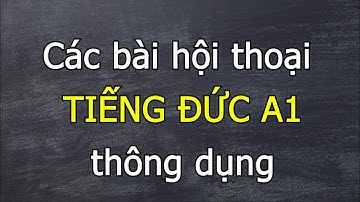 Các bài hội thoại tiếng Đức A1 thông dụng