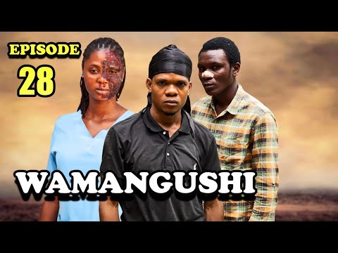 WAMANGUSHI  EPISODE 28