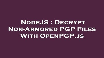 NodeJS : Decrypt Non-Armored PGP Files With OpenPGP.js