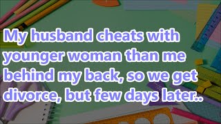 My husband cheats with younger woman than me behind my back, so we get divorce, but few days later..