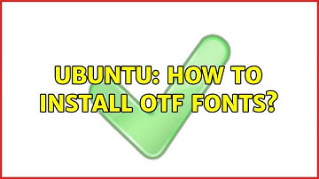 Ubuntu: How to install OTF fonts?