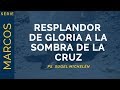 Resplandor de Gloria a la Sombra de la Cruz | Marcos 9:1-13 | Ps. Sugel Michelén