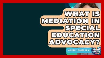 What Is Mediation In Special Education Advocacy? - Accessible Learning For All