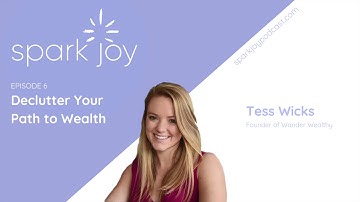 Declutter Your Path to Wealth with Tess Wicks l Chicago KonMari Organization Services l Ep 6