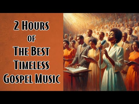 2 Hours Of The Best Timeless Gospel Music | Greatest Old School Gospel Songs Of All Time