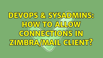 DevOps & SysAdmins: How to allow connections in zimbra/mail client?
