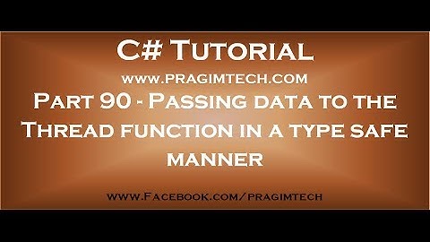 Part 90   Passing data to the Thread function in a type safe manner