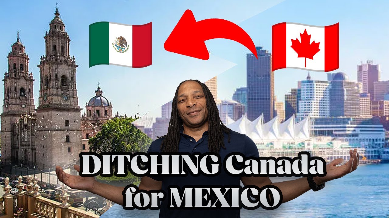 Why I'm LEAVING Canada for Mexico