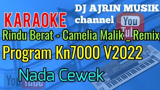 RINDU BERAT - CAMELIA MALIK _REMIX [ KARAOKE KN7000 ] NADA CEWEK