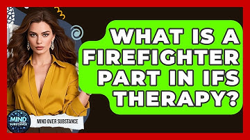 What Is A Firefighter Part In IFS Therapy? - Mind Over Substance
